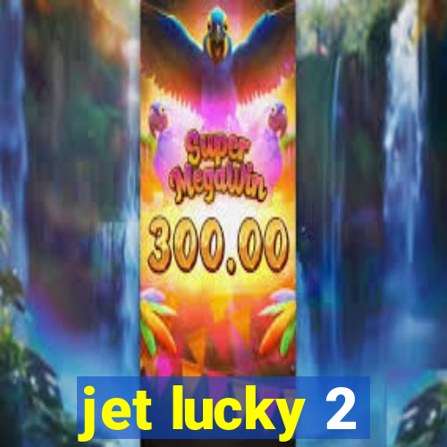 jet lucky 2